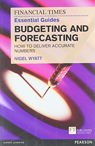 The Financial Times Essential Guide to Budgeting and Forecasting: How to Deliver Accurate Numbers (The FT Guides) von FT Press